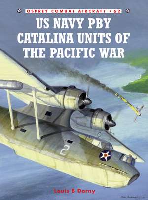 US Navy PBY Catalina Units of the Pacific War de Louis B Dorny