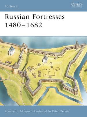 Russian Fortresses 1480–1682 de Konstantin S Nossov