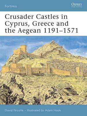 Crusader Castles in Cyprus, Greece and the Aegean 1191-1571 de David Nicolle