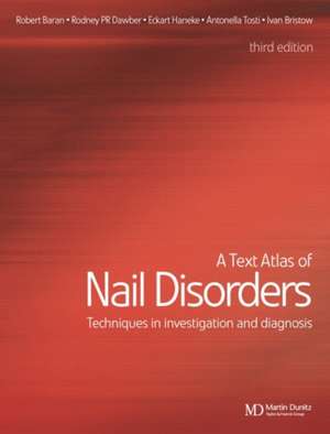 A Text Atlas of Nail Disorders: Techniques in Investigation and Diagnosis de Robert Baran