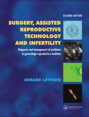 Surgery, Assisted Reproductive Technology and Infertility: Diagnosis and Management of Problems in Gynecologic Reproductive Medicine de Gerard S. Letterie