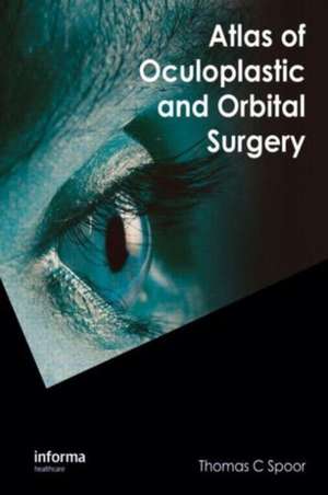 Atlas of Oculoplastic and Orbital Surgery de Thomas C. Spoor