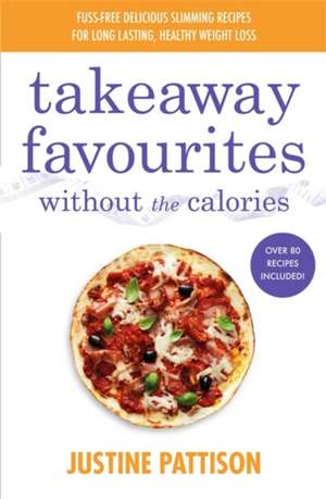 Takeaway Favourites Without the Calories de Justine Pattison