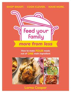 Feed Your Family: More From Less - Shop smart. Cook clever. Make more. de Lorna Cooper