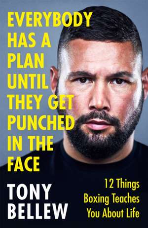 Everybody Has a Plan Until They Get Punched in the Face de Tony Bellew