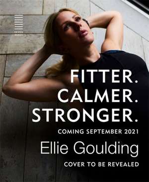 Fitter. Calmer. Stronger. de Ellie Goulding