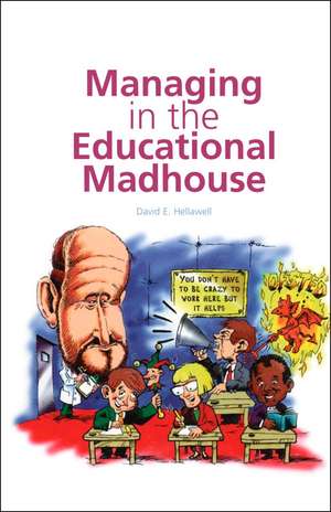 Managing in the Educational Madhouse: A Guide for School Managers de David Hellawell