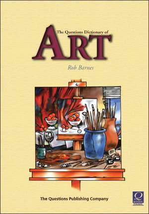 The Questions Dictionary of Art de Rob Barnes