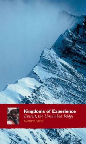 Kingdoms of Experience: Everest, the Unclimbed Ridge de Andrew Greig