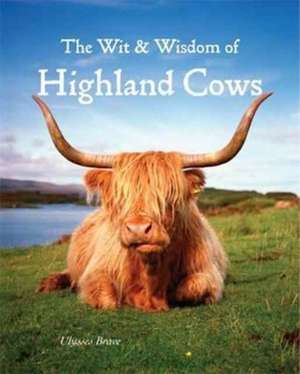 Brave, U: Wit & Wisdom of Highland Cows de Ulysses Brave