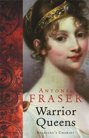 Warrior Queens de Lady Antonia Fraser