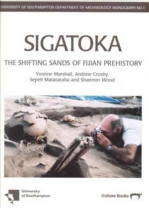 Sigatoka: Shifting Sands of Fijian Prehistory de Yvonne Marshall