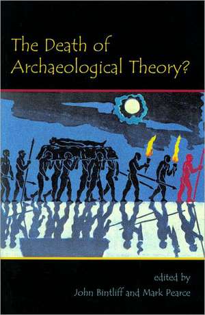 The Death of Archaeological Theory? de John Bintliff