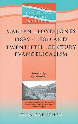 Martyn Lloyd-Jones and Twentieth-Century Evangelicalism de John Brencher