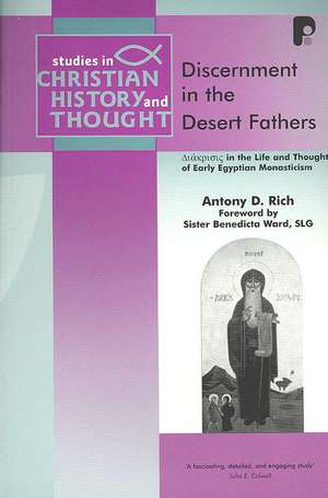 Discernment in the Desert Fathers: Diakrisis in the Life and Thought of Early Egyptian Monasticism de Antony D. Rich