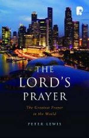 The Lord's Prayer: The Greatest Prayer in the World de Peter Lewis