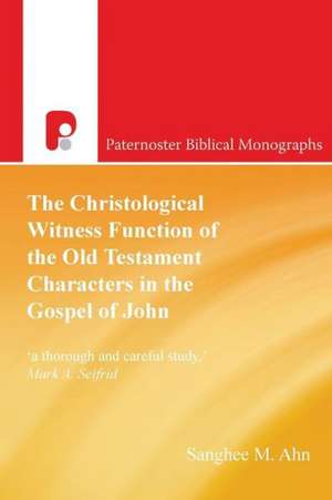 The Christological Witness Function of the Old Testament Characters in the Gospel of John de Sanghee M. Ahn