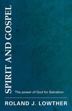 Spirit and Gospel de Roland J Lowther