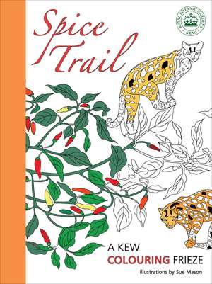 Spice Trail: A Kew Colouring Frieze de Sue Mason