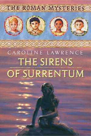 The Roman Mysteries: The Sirens of Surrentum de Caroline Lawrence