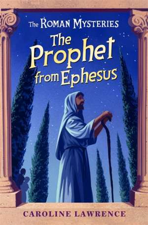 The Roman Mysteries: The Prophet from Ephesus de Caroline Lawrence