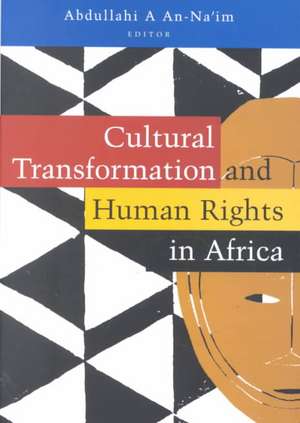 Cultural Transformation and Human Rights in Africa de Abdullahi . An-Na'im