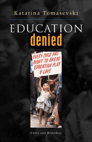 Education Denied: Costs and Remedies de Katarina Tomasevski