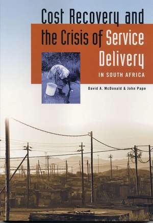 Cost Recovery and the Crisis of Service Delivery in South Africa de David A. McDonald