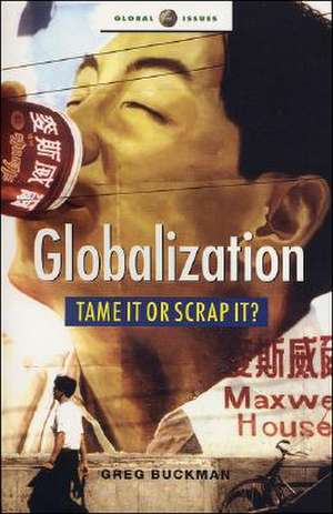 Globalization: Tame It or Scrap It? de Greg Buckman