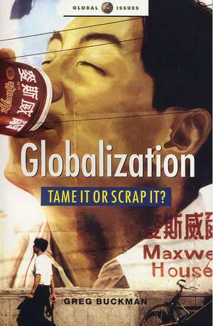 Globalization: Tame It or Scrap It? de Greg Buckman