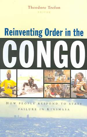 Reinventing Order in the Congo: How People Respond to State Failure in Kinshasa de Theodore Trefon