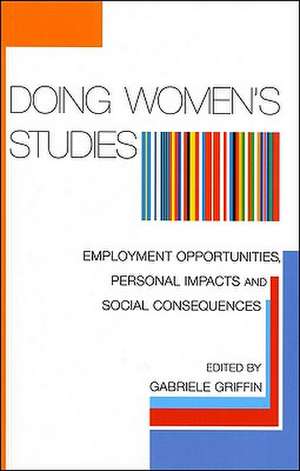 Doing Women's Studies: Employment Opportunities, Personal Impacts and Social Consequences de Gabriele Griffin