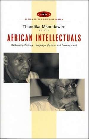 African Intellectuals: Rethinking Politics, Language, Gender and Development de Thandika Mkandawire