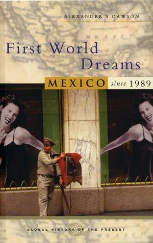 First World Dreams: Mexico Since 1989 de Alexander S. Dawson