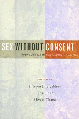 Sex Without Consent: Young People in Developing Countries de Shireen J Jejeebhoy