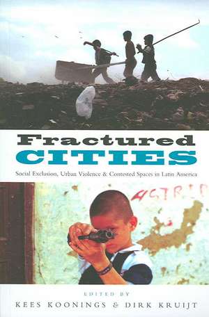 Fractured Cities: Social Exclusion, Urban Violence and Contested Spaces in Latin America de Kees Koonings