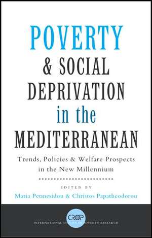 Poverty and Social Deprivation in the Mediterranean: Trends, Policies and Welfare Prospects in the New Millennium de Maria Petmesidou