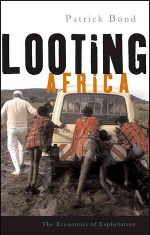 Looting Africa: The Economics of Exploitation de Patrick Bond