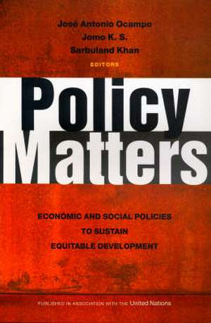 Policy Matters: Economic and Social Policies to Sustain Equitable Development de José Antonio