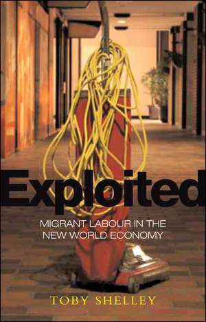 Exploited: Migrant Labour in the New Global Economy de Toby Shelley