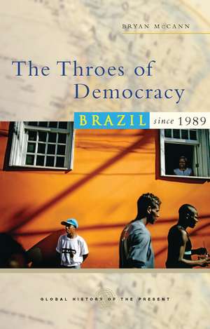 The Throes of Democracy: Brazil since 1989 de Bryan McCann