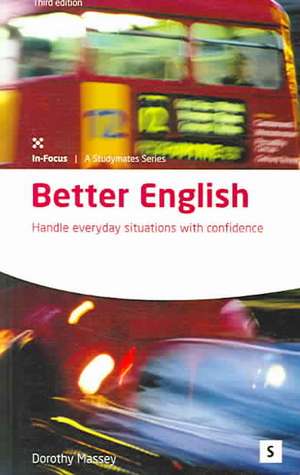 Better English: Handle Everyday Situations With Confidence de Dorothy Massey