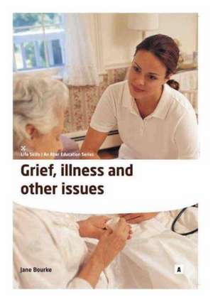 Grief, Illness and Other Issues de Jane Bourke