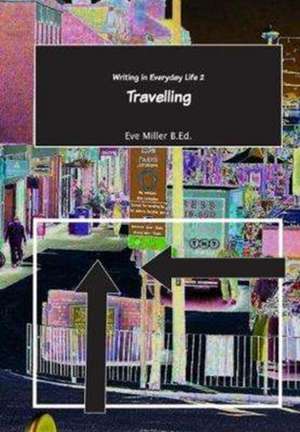 WRITING IN EVERYDAY LIFE 2 TRAVELLING de Eve Miller