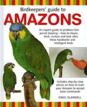 Glendell, G: Birdkeeper's Guide to Amazons