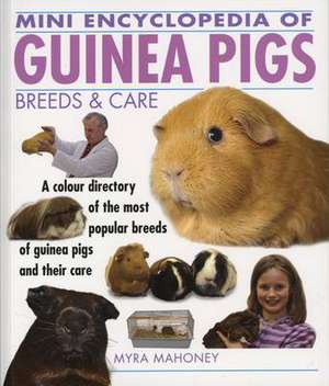 Mini Encyclopedia of Guinea Pigs Breeds and Care de Myra Mahoney