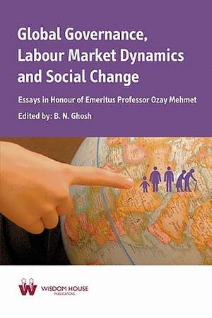 Global Governance, Labour Market Dynamics and Social Change de N. Ghosh B. N. Ghosh