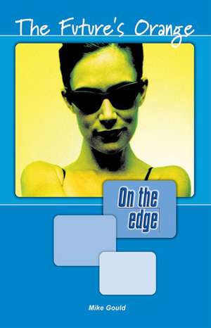 On the edge: Level A Set 1 Book 3 The Future's Orange de Mike Gould