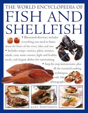 The World Encyclopedia of Fish and Shellfish: The Definitive Guide to the Fish and Shellfish of the World, with More Than 700 Photographs de Kate Whiteman