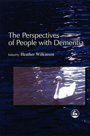 The Perspectives of People with Dementia: Research Methods and Motivations de Murna Downs